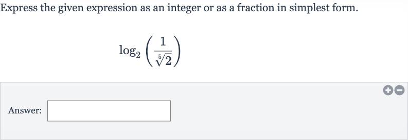 Express the given expression as an integer or as a fraction in simplest form.

log_(2)((1)/(root(5)(2)))
Answer: