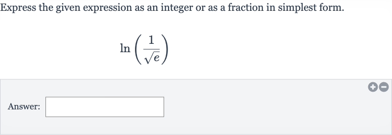 Express the given expression as an integer or as a fraction in simplest form.

ln((1)/(sqrte))
Answer: