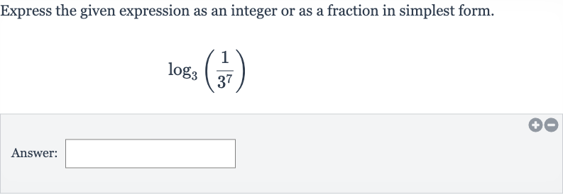 Express the given expression as an integer or as a fraction in simplest form.

log_(3)((1)/(3^(7)))
Answer: