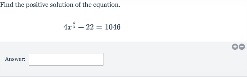 Find the positive solution of the equation.

4x^((4)/(3))+22=1046
Answer: