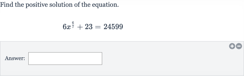 Find the positive solution of the equation.

6x^((6)/(7))+23=24599
Answer:
