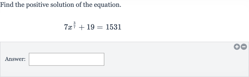 Find the positive solution of the equation.

7x^((3)/(7))+19=1531
Answer: