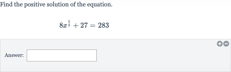 Find the positive solution of the equation.

8x^((5)/(8))+27=283
Answer: