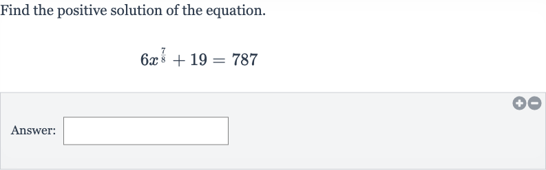 Find the positive solution of the equation.

6x^((7)/(8))+19=787
Answer: