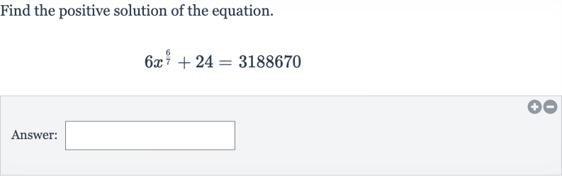 Find the positive solution of the equation.

6x^((6)/(7))+24=3188670
Answer: