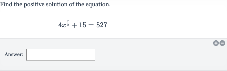 Find the positive solution of the equation.

4x^((7)/(2))+15=527
Answer: