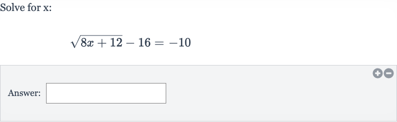 Solve for 
x :

sqrt(8x+12)-16=-10
Answer: