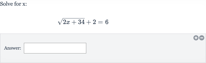 Solve for 
x :

sqrt(2x+34)+2=6
Answer: