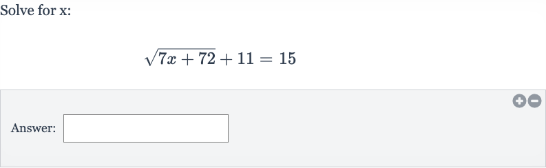 Solve for 
x :

sqrt(7x+72)+11=15
Answer: