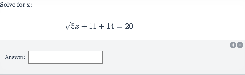 Solve for 
x :

sqrt(5x+11)+14=20
Answer: