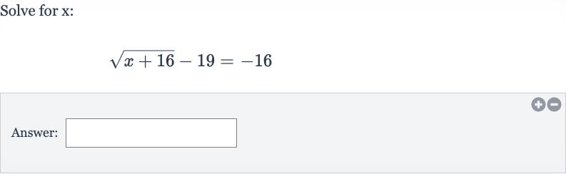 Solve for 
x :

sqrt(x+16)-19=-16
Answer: