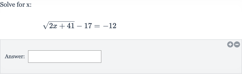 Solve for 
x :

sqrt(2x+41)-17=-12
Answer:
