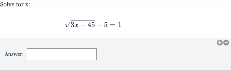Solve for 
x :

sqrt(3x+45)-5=1
Answer: