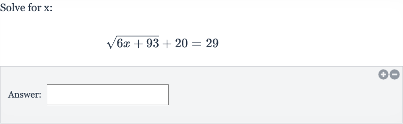 Solve for 
x :

sqrt(6x+93)+20=29
Answer:
