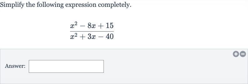 Simplify the following expression completely.

(x^(2)-8x+15)/(x^(2)+3x-40)
Answer: