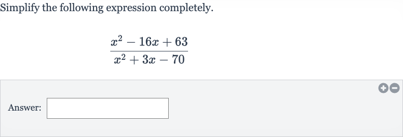 Simplify the following expression completely.

(x^(2)-16 x+63)/(x^(2)+3x-70)
Answer: