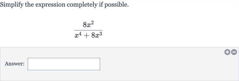 Simplify the expression completely if possible.

(8x^(2))/(x^(4)+8x^(3))
Answer: