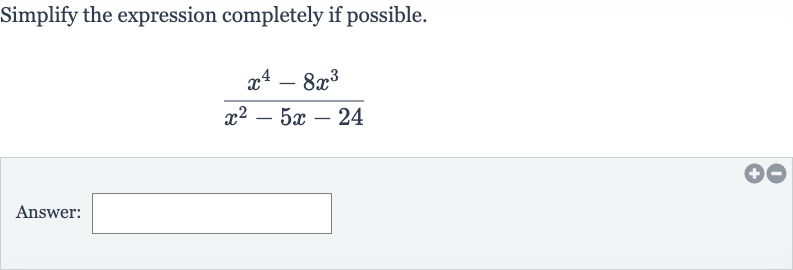 Simplify the expression completely if possible.

(x^(4)-8x^(3))/(x^(2)-5x-24)
Answer: