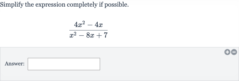 Simplify the expression completely if possible.

(4x^(2)-4x)/(x^(2)-8x+7)
Answer: