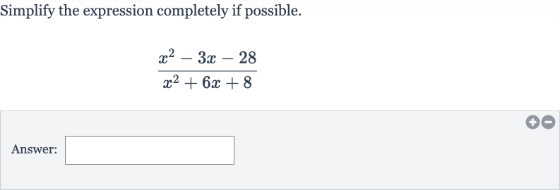 Simplify the expression completely if possible.

(x^(2)-3x-28)/(x^(2)+6x+8)
Answer:
