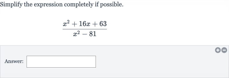 Simplify the expression completely if possible.

(x^(2)+16 x+63)/(x^(2)-81)
Answer: