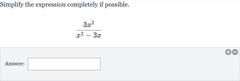 Simplify the expression completely if possible.

(3x^(2))/(x^(2)-3x)
Answer: