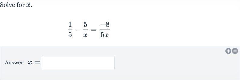 Solve for 
x.

(1)/(5)-(5)/(x)=(-8)/(5x)
Answer: 
x=
