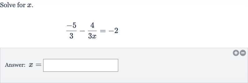 Solve for 
x.

(-5)/(3)-(4)/(3x)=-2
Answer: 
x=
