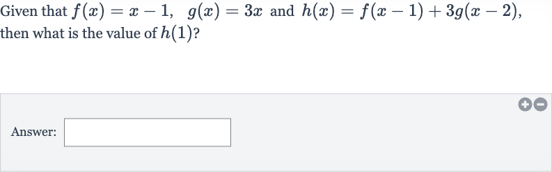 Given that 
f(x)=x-1,quad g(x)=3x and 
h(x)=f(x-1)+3g(x-2), then what is the value of 
h(1) ?
Answer: