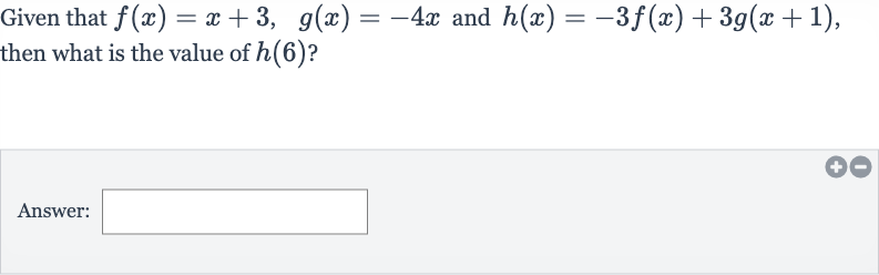 Given that 
f(x)=x+3,quad g(x)=-4x and 
h(x)=-3f(x)+3g(x+1), then what is the value of 
h(6) ?
Answer: