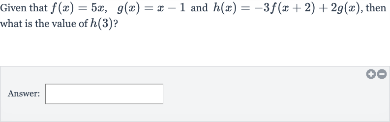 Given that 
f(x)=5x,quad g(x)=x-1 and 
h(x)=-3f(x+2)+2g(x), then what is the value of 
h(3) ?
Answer: