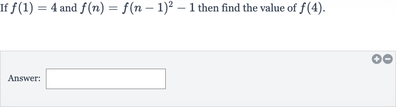 If 
f(1)=4 and 
f(n)=f(n-1)^(2)-1 then find the value of 
f(4).
Answer: