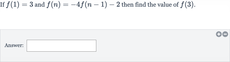 If 
f(1)=3 and 
f(n)=-4f(n-1)-2 then find the value of 
f(3).
Answer: