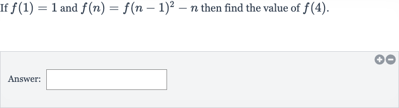 If 
f(1)=1 and 
f(n)=f(n-1)^(2)-n then find the value of 
f(4).
Answer: