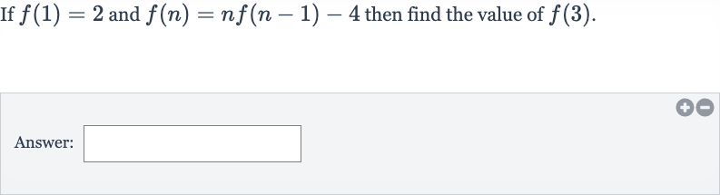If 
f(1)=2 and 
f(n)=nf(n-1)-4 then find the value of 
f(3).
Answer: