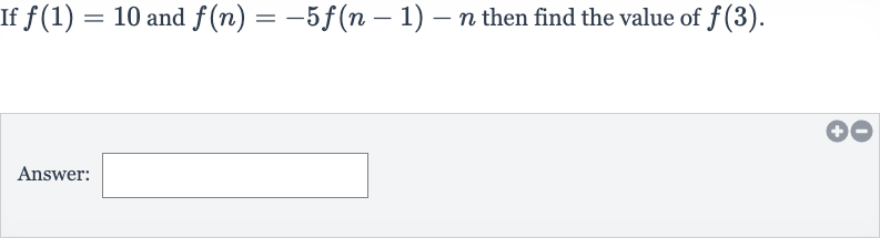If 
f(1)=10 and 
f(n)=-5f(n-1)-n then find the value of 
f(3).
Answer:
