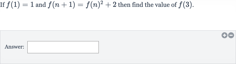 If 
f(1)=1 and 
f(n+1)=f(n)^(2)+2 then find the value of 
f(3).
Answer: