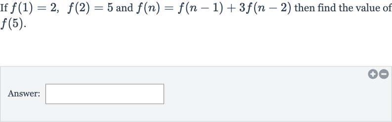 If 
f(1)=2,f(2)=5 and 
f(n)=f(n-1)+3f(n-2) then find the value of 
f(5).
Answer: