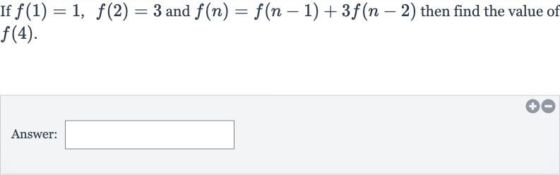 If 
f(1)=1,f(2)=3 and 
f(n)=f(n-1)+3f(n-2) then find the value of 
f(4).
Answer: