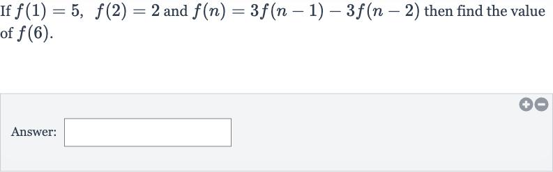 If 
f(1)=5,f(2)=2 and 
f(n)=3f(n-1)-3f(n-2) then find the value of 
f(6).
Answer: