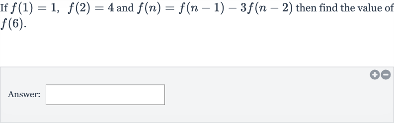 If 
f(1)=1,f(2)=4 and 
f(n)=f(n-1)-3f(n-2) then find the value of 
f(6).
Answer: