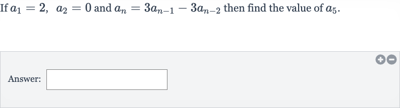 If 
a_(1)=2,a_(2)=0 and 
a_(n)=3a_(n-1)-3a_(n-2) then find the value of 
a_(5).
Answer: