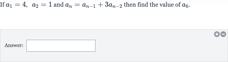 If 
a_(1)=4,a_(2)=1 and 
a_(n)=a_(n-1)+3a_(n-2) then find the value of 
a_(6).
Answer: