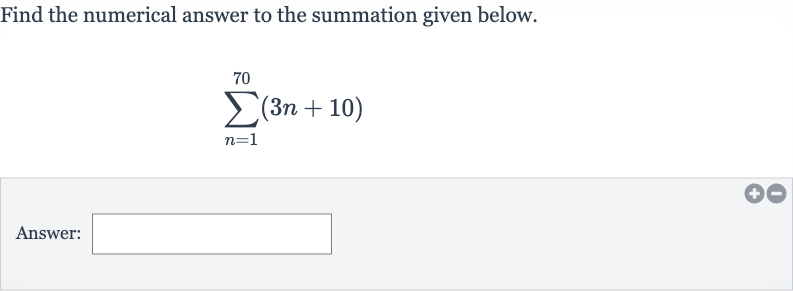 Find the numerical answer to the summation given below.

sum_(n=1)^(70)(3n+10)
Answer: