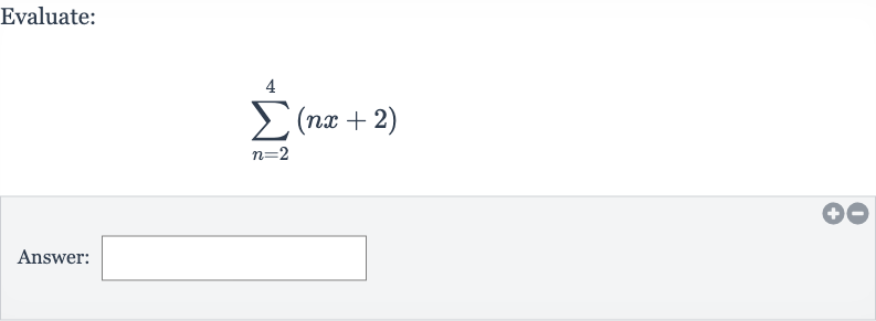 Evaluate:

sum_(n=2)^(4)(nx+2)
Answer: