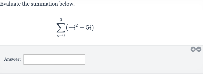 Evaluate the summation below.

sum_(i=0)^(3)(-i^(2)-5i)
Answer: