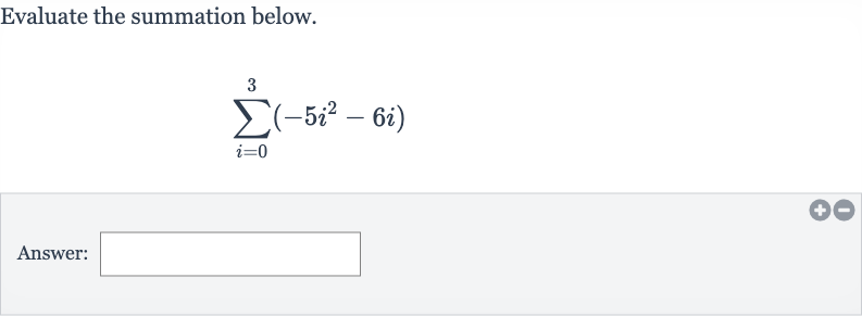 Evaluate the summation below.

sum_(i=0)^(3)(-5i^(2)-6i)
Answer:
