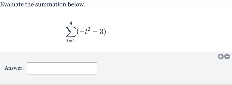 Evaluate the summation below.

sum_(t=1)^(4)(-t^(2)-3)
Answer: