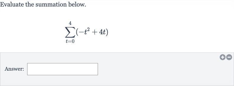 Evaluate the summation below.

sum_(t=0)^(4)(-t^(2)+4t)
Answer: