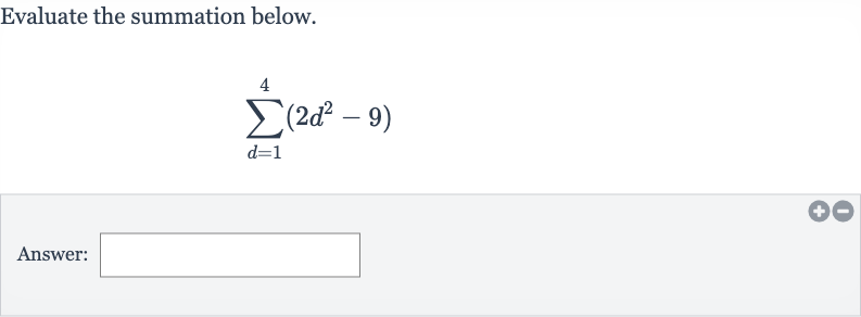 Evaluate the summation below.

sum_(d=1)^(4)(2d^(2)-9)
Answer: